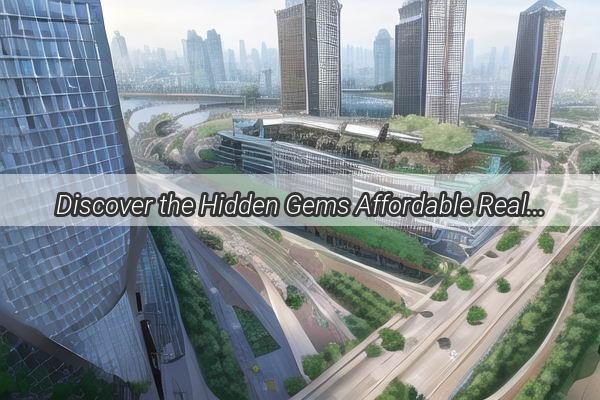 Discover the Hidden Gems Affordable Real Estate Near Guangzhou You Cant Miss